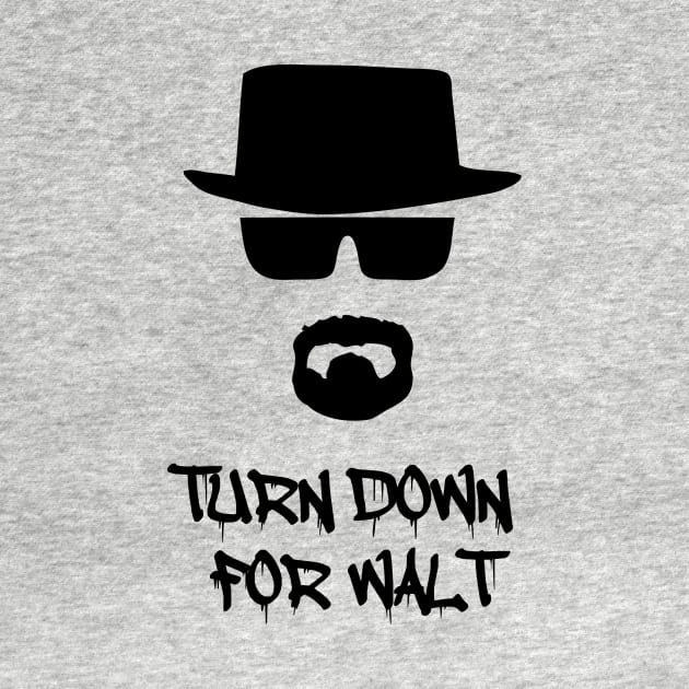 Turn Down For Walt by SugaredInk